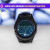 How GPS Works in Smartwatch