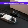 Smartwatch Buying Guide